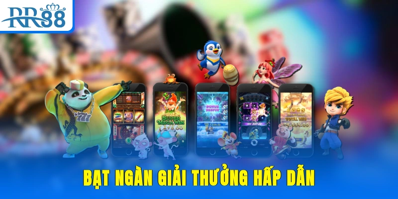 Bạt ngàn giải thưởng hấp dẫn