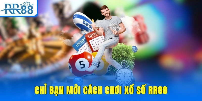 Chỉ bạn mới cách chơi xổ số RR88