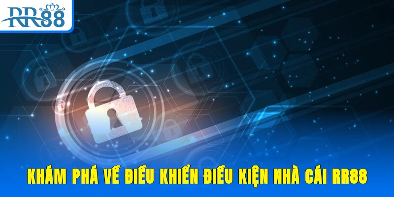 Khám phá về điều khiển điều kiện nhà cái RR88