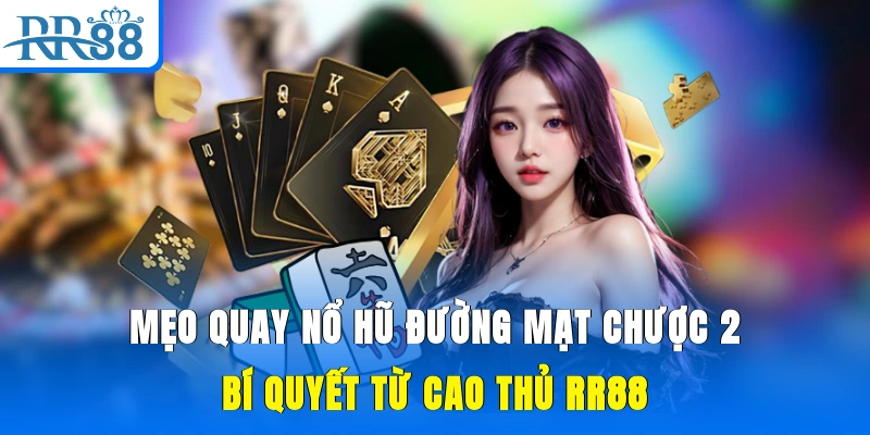 Mẹo Quay Nổ Hũ Đường Mạt Chược 2
