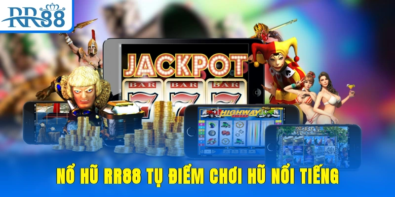 Nổ hũ RR88 tụ điểm chơi hũ nổi tiếng