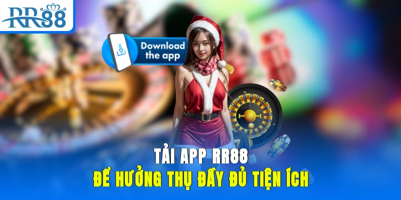 Tải app RR88 để hưởng thụ đầy đủ tiện ích