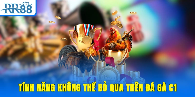 Tính năng không thể bỏ qua trên đá gà C1