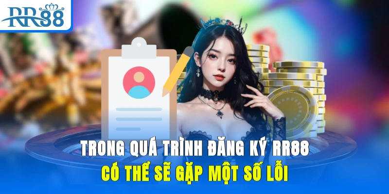 Trong quá trình đăng ký RR88 có thể sẽ gặp một số lỗi